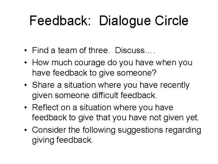 Feedback: Dialogue Circle • Find a team of three. Discuss…. • How much courage