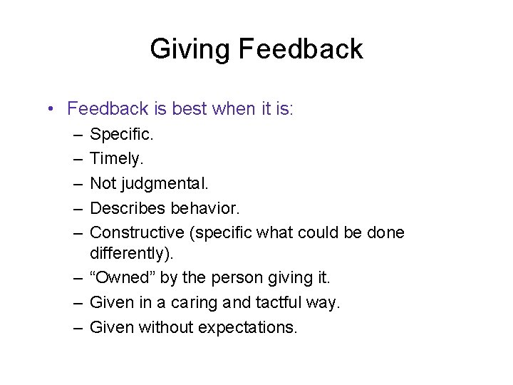 Giving Feedback • Feedback is best when it is: – – – Specific. Timely.