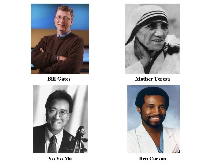 Bill Gates Mother Teresa Yo Yo Ma Ben Carson 