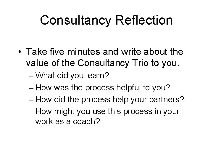 Consultancy Reflection • Take five minutes and write about the value of the Consultancy