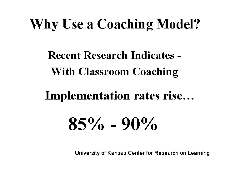 Why Use a Coaching Model? Recent Research Indicates With Classroom Coaching Implementation rates rise…