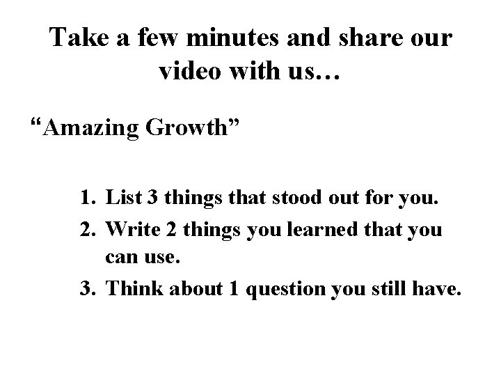 Take a few minutes and share our video with us… “Amazing Growth” 1. List