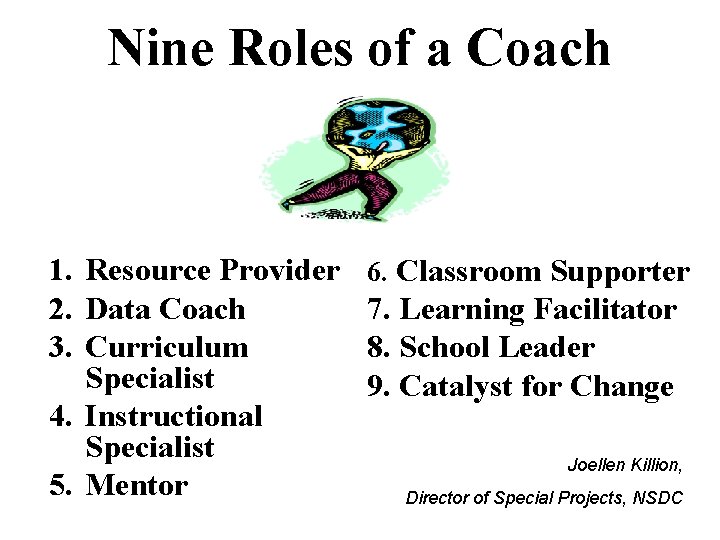 Nine Roles of a Coach 1. Resource Provider 2. Data Coach 3. Curriculum Specialist