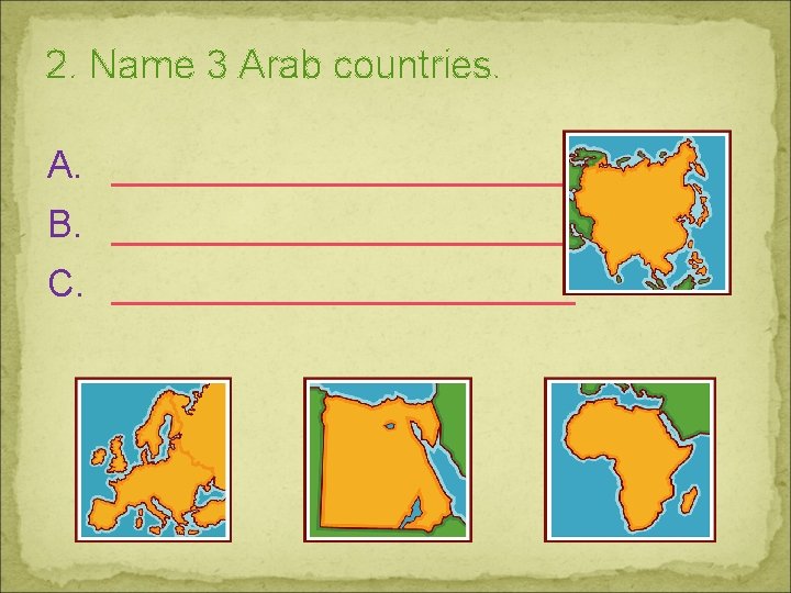 2. Name 3 Arab countries. A. __________ B. __________ C. __________ 