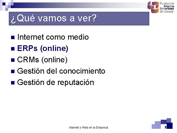 ¿Qué vamos a ver? Internet como medio n ERPs (online) n CRMs (online) n