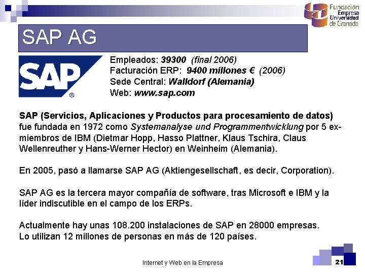 SAP AG Empleados: 39300 (final 2006) Facturación ERP: 9400 millones € (2006) Sede Central: