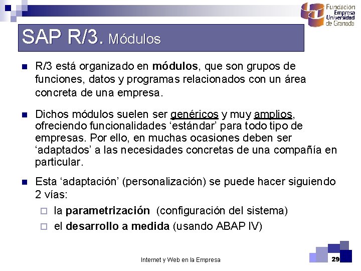 SAP R/3. Módulos n R/3 está organizado en módulos, que son grupos de funciones,