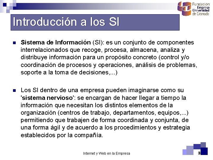 Introducción a los SI n Sistema de Información (SI): es un conjunto de componentes