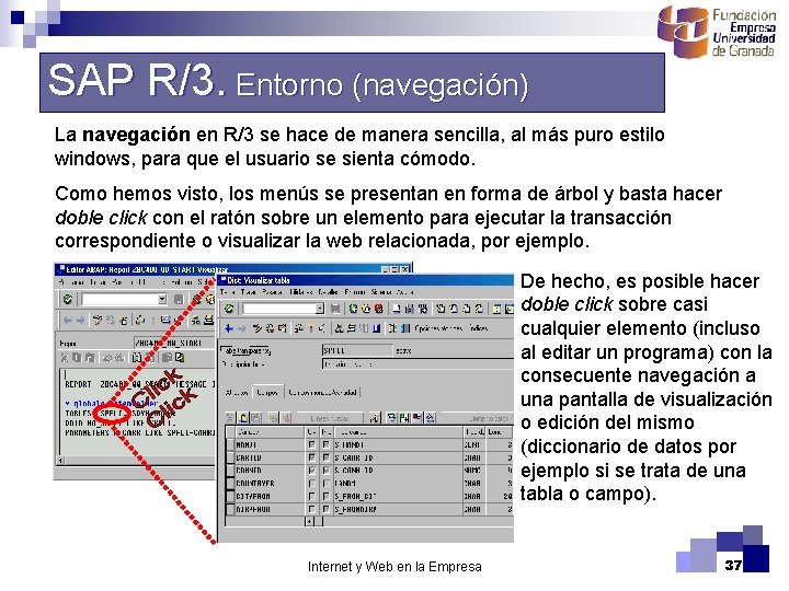 SAP R/3. Entorno (navegación) La navegación en R/3 se hace de manera sencilla, al