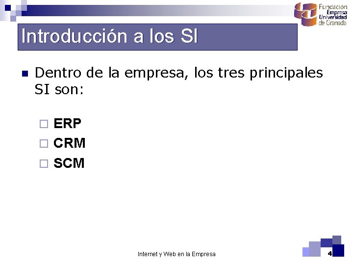 Introducción a los SI n Dentro de la empresa, los tres principales SI son: