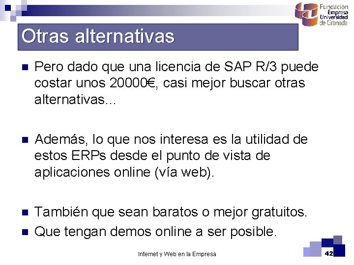 Otras alternativas n Pero dado que una licencia de SAP R/3 puede costar unos