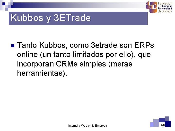 Kubbos y 3 ETrade n Tanto Kubbos, como 3 etrade son ERPs online (un