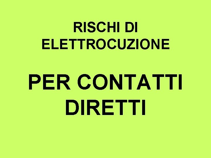 RISCHI DI ELETTROCUZIONE PER CONTATTI DIRETTI 