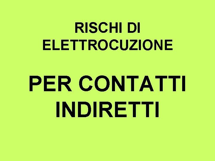 RISCHI DI ELETTROCUZIONE PER CONTATTI INDIRETTI 
