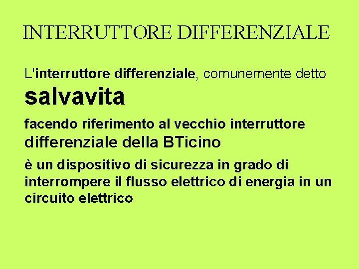 INTERRUTTORE DIFFERENZIALE L'interruttore differenziale, comunemente detto salvavita facendo riferimento al vecchio interruttore differenziale della