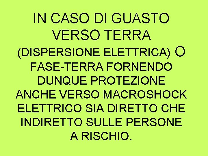 IN CASO DI GUASTO VERSO TERRA (DISPERSIONE ELETTRICA) O FASE-TERRA FORNENDO DUNQUE PROTEZIONE ANCHE