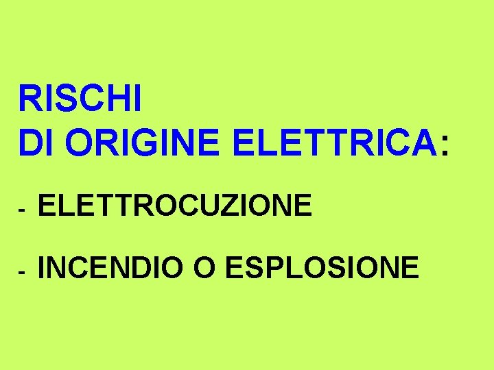 RISCHI DI ORIGINE ELETTRICA: - ELETTROCUZIONE - INCENDIO O ESPLOSIONE 