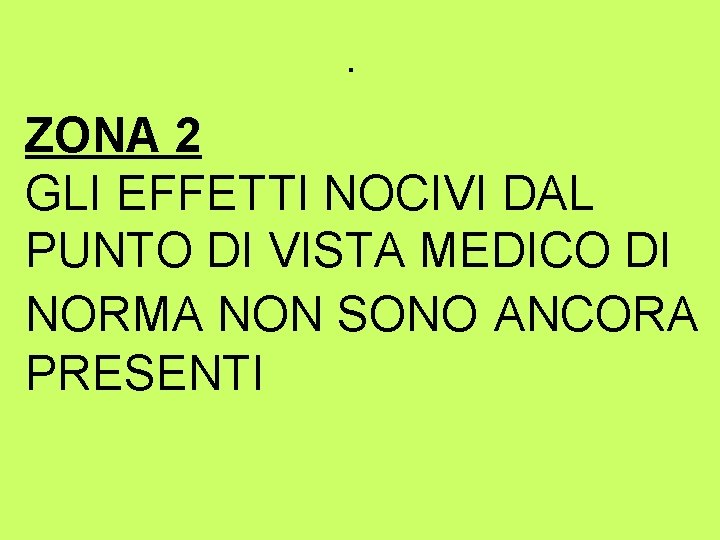 . ZONA 2 GLI EFFETTI NOCIVI DAL PUNTO DI VISTA MEDICO DI NORMA NON