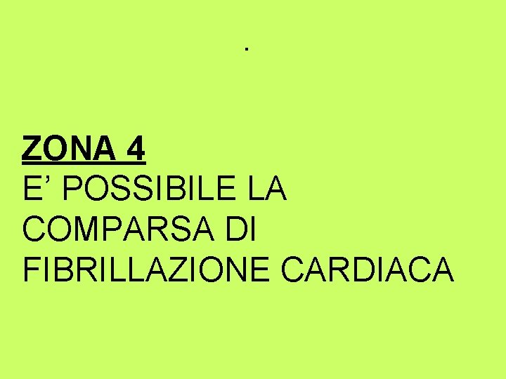 . ZONA 4 E’ POSSIBILE LA COMPARSA DI FIBRILLAZIONE CARDIACA 