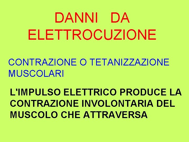 DANNI DA ELETTROCUZIONE CONTRAZIONE O TETANIZZAZIONE MUSCOLARI L'IMPULSO ELETTRICO PRODUCE LA CONTRAZIONE INVOLONTARIA DEL