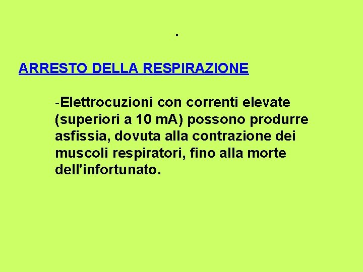 . ARRESTO DELLA RESPIRAZIONE -Elettrocuzioni con correnti elevate (superiori a 10 m. A) possono