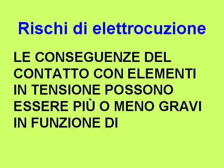 Rischi di elettrocuzione LE CONSEGUENZE DEL CONTATTO CON ELEMENTI IN TENSIONE POSSONO ESSERE PIÙ