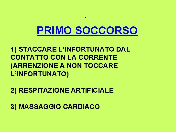 . PRIMO SOCCORSO 1) STACCARE L’INFORTUNATO DAL CONTATTO CON LA CORRENTE (ARRENZIONE A NON