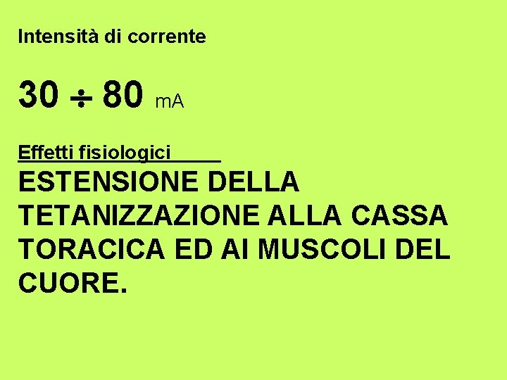 Intensità di corrente 30 80 m. A Effetti fisiologici ESTENSIONE DELLA TETANIZZAZIONE ALLA CASSA