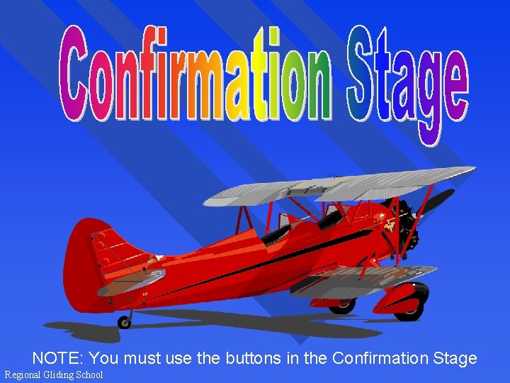 NOTE: You must use the buttons in the Confirmation Stage Regional Gliding School 