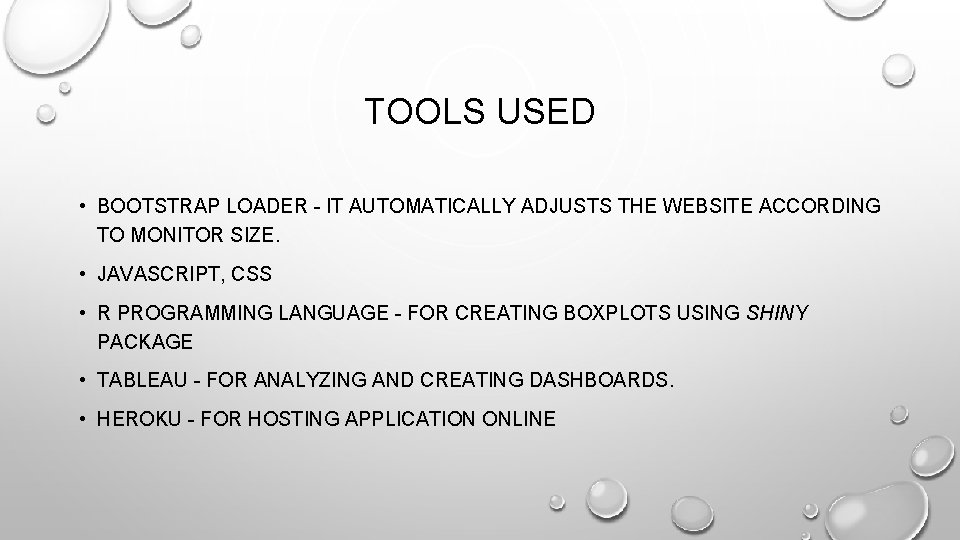 TOOLS USED • BOOTSTRAP LOADER - IT AUTOMATICALLY ADJUSTS THE WEBSITE ACCORDING TO MONITOR
