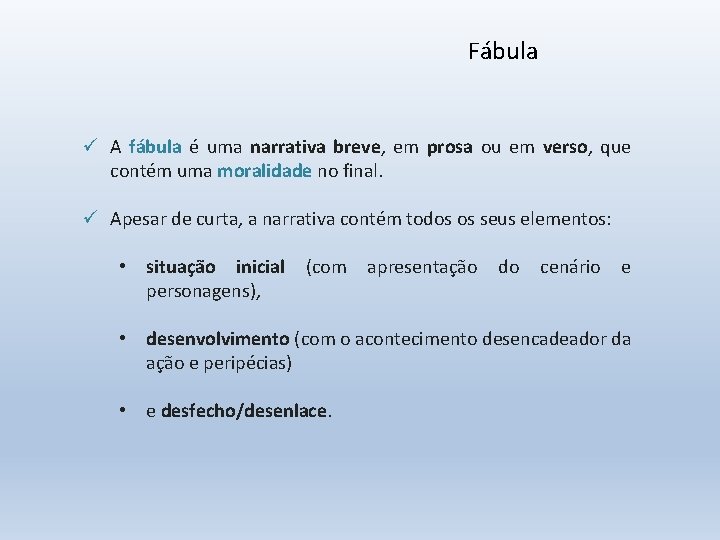 Fábula ü A fábula é uma narrativa breve, em prosa ou em verso, que