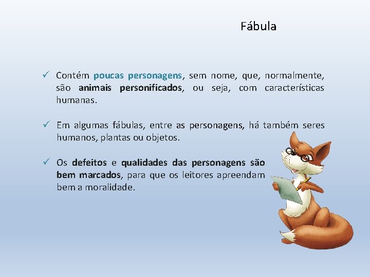 Fábula ü Contém poucas personagens, sem nome, que, normalmente, são animais personificados, ou seja,