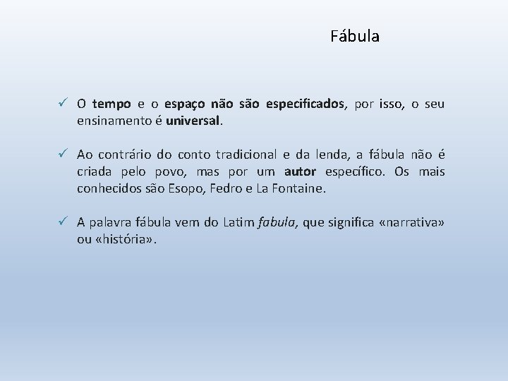 Fábula ü O tempo e o espaço não são especificados, por isso, o seu