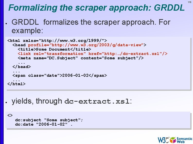 Formalizing the scraper approach: GRDDL formalizes the scraper approach. For example: <html xmlns="http: //www.