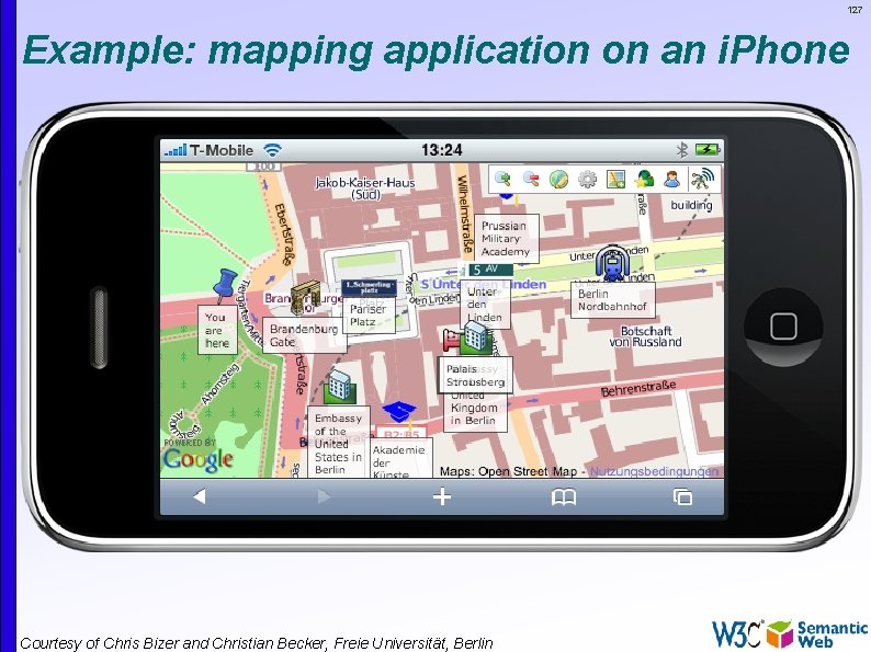 127 Example: mapping application on an i. Phone Courtesy of Chris Bizer and Christian