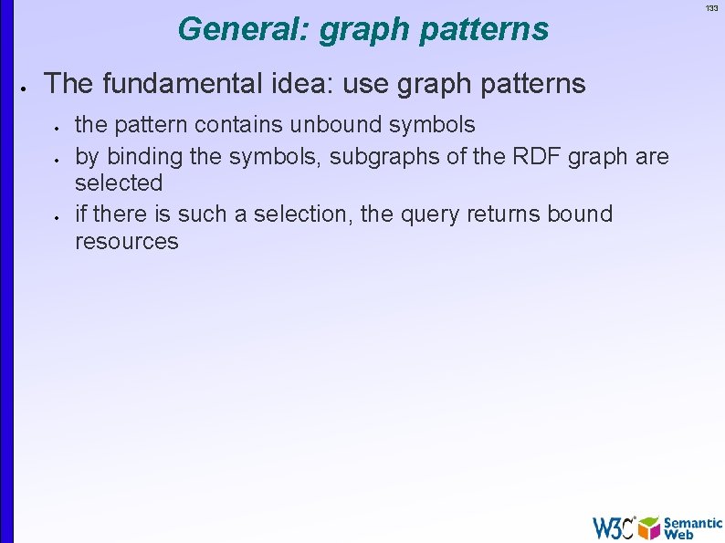 General: graph patterns The fundamental idea: use graph patterns the pattern contains unbound symbols