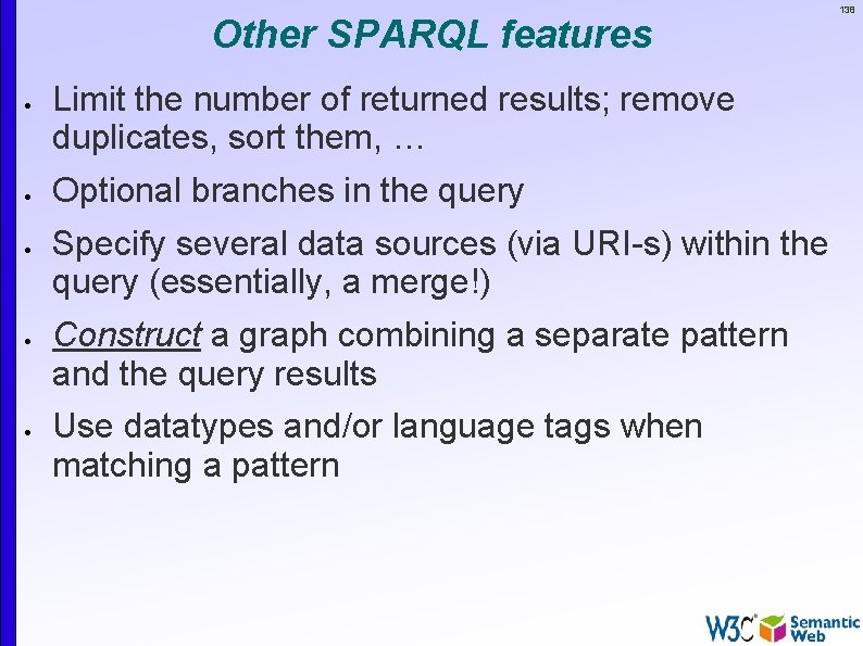 Other SPARQL features Limit the number of returned results; remove duplicates, sort them, …