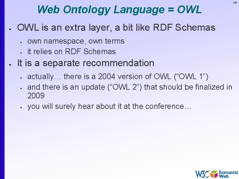 Web Ontology Language = OWL is an extra layer, a bit like RDF Schemas