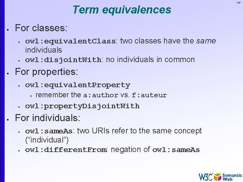 Term equivalences For classes: owl: equivalent. Class: two classes have the same individuals owl: