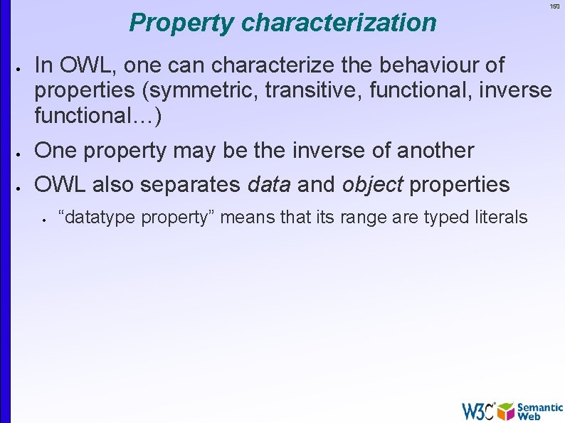 Property characterization 150 In OWL, one can characterize the behaviour of properties (symmetric, transitive,