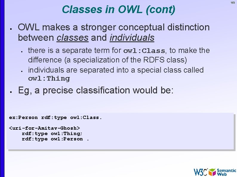 Classes in OWL (cont) OWL makes a stronger conceptual distinction between classes and individuals