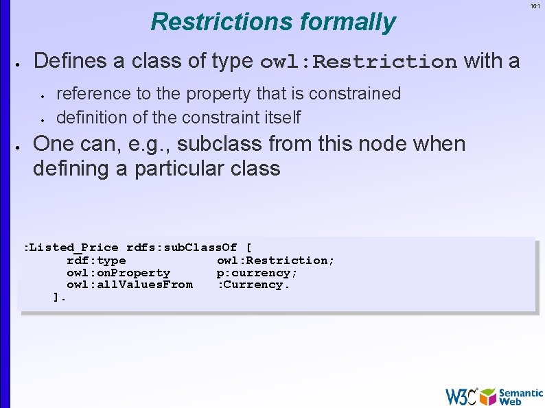 Restrictions formally Defines a class of type owl: Restriction with a reference to the