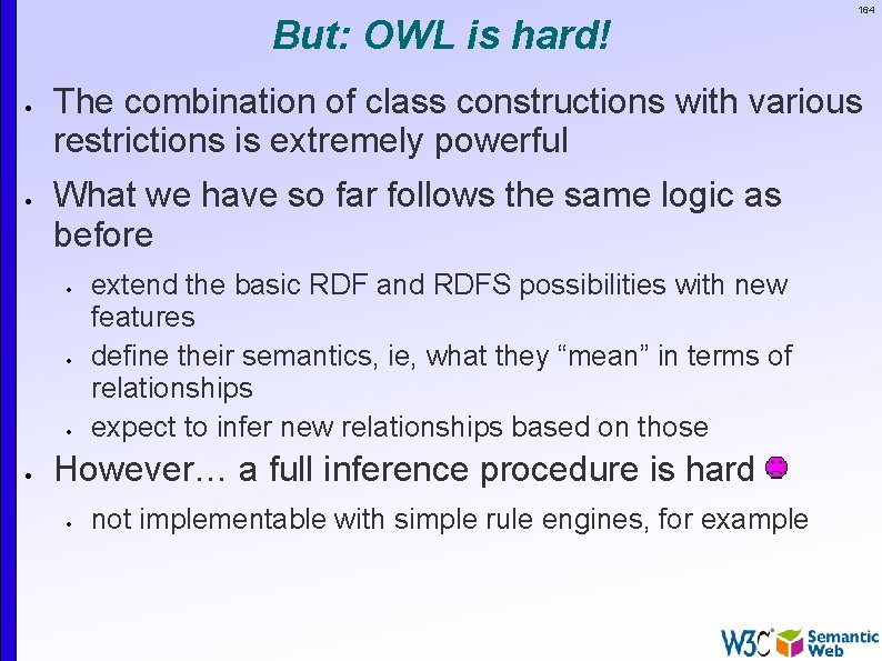 But: OWL is hard! The combination of class constructions with various restrictions is extremely