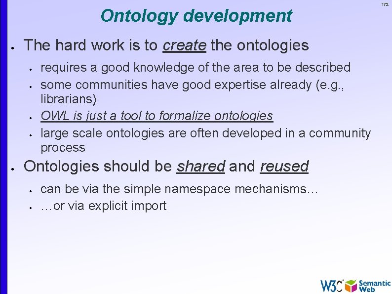 Ontology development The hard work is to create the ontologies requires a good knowledge