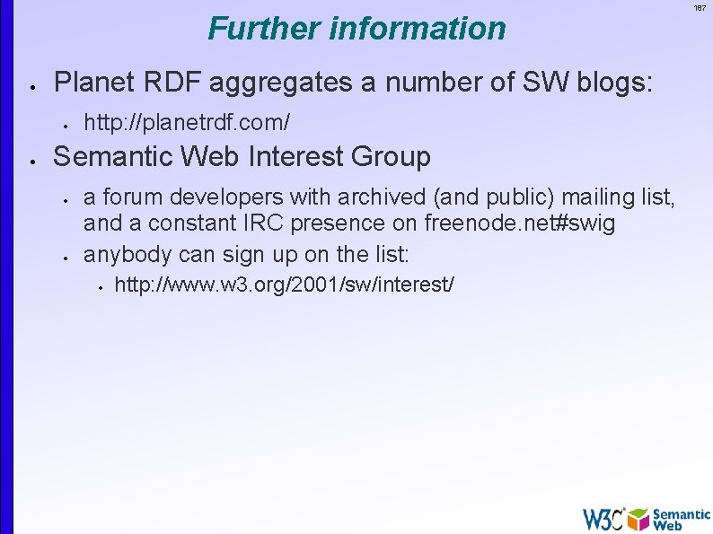 Further information Planet RDF aggregates a number of SW blogs: http: //planetrdf. com/ Semantic