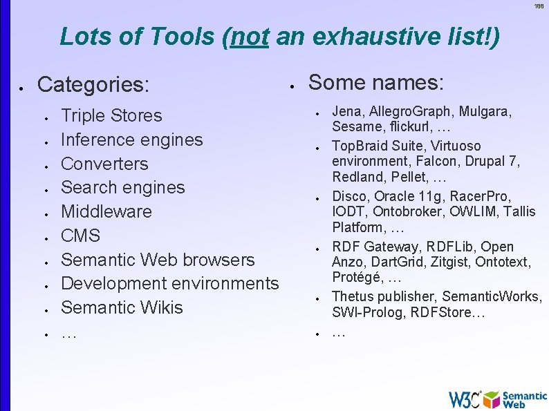 188 Lots of Tools (not an exhaustive list!) Categories: Triple Stores Inference engines Converters