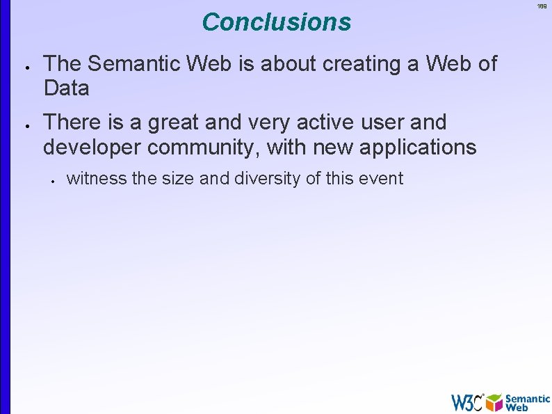Conclusions The Semantic Web is about creating a Web of Data There is a