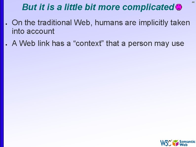 But it is a little bit more complicated 44 On the traditional Web, humans