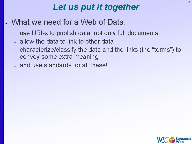 Let us put it together What we need for a Web of Data: use