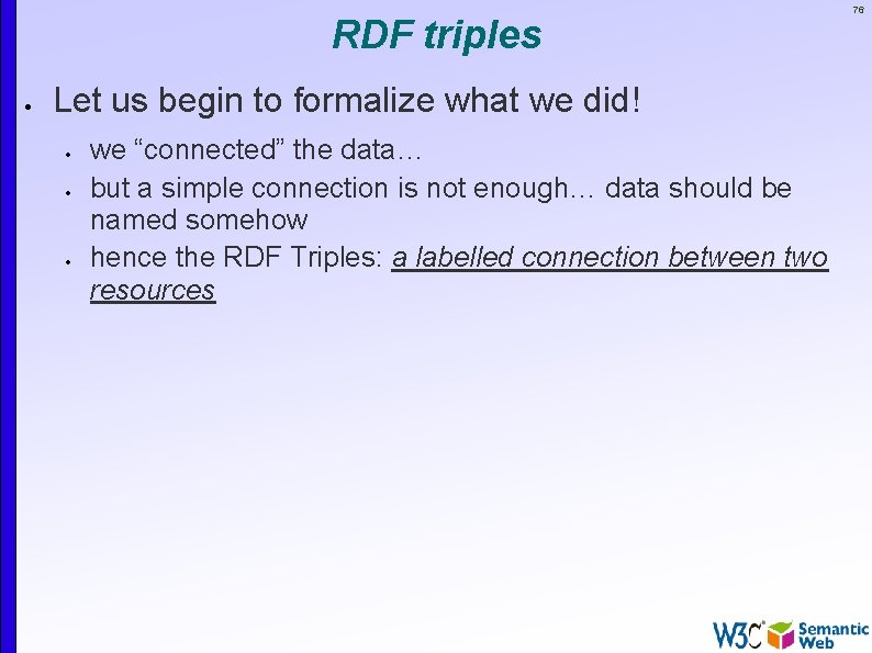 RDF triples Let us begin to formalize what we did! we “connected” the data…